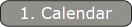 1. Calendar
