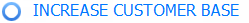 INCREASE CUSTOMER BASE