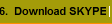6.  Download SKYPE