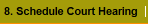 8. Schedule Court Hearing