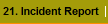 21. Incident Report