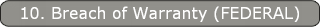 10. Breach of Warranty (FEDERAL)