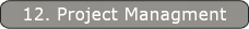 12. Project Managment