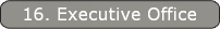 16. Executive Office