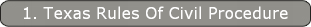 1. Texas Rules Of Civil Procedure
