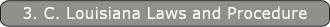 3. C. Louisiana Laws and Procedure