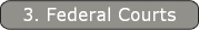 3. Federal Courts
