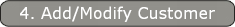 4. Add/Modify Customer