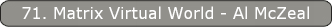 71. Matrix Virtual World - Al McZeal
