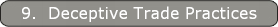 9.  Deceptive Trade Practices